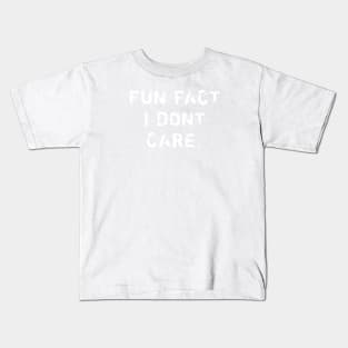 Fun Fact I Dont Care Kids T-Shirt